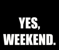 Yes weekend
