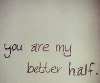 You are my better half