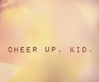 Cheer up, Kid