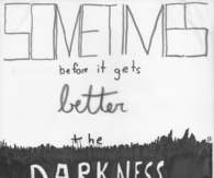 Sometimes before it gets better, the darkness gets bigger