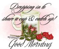 Dropping by to share a up and catch up! Good Morning!