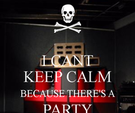 I can't keep calm because there's a Party Saturday Night