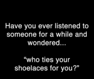 Have you ever listened to someone and wondered