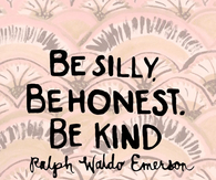 Be Silly Be Honest Be Kind