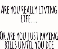 Are you really living life