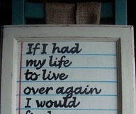 If I had my life to live over again
