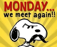 Monday...We meet again!!!