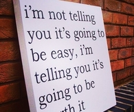 Its going to be worth it
