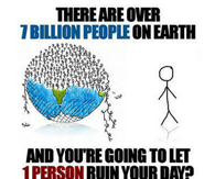 Dont let one person ruin your day
