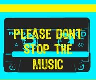 Please don't stop the music