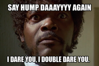 Say Hump Day Again