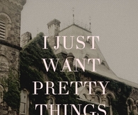 I just want pretty things and a pair of wings