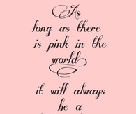 As long as there is pink in the world, it will always be a better place