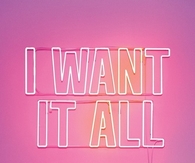 I want it all