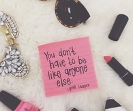 You dont have to be like anyone else