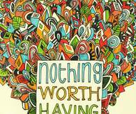 Nothing worth having comes easy