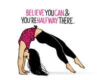 Believe you can and youre halfway there