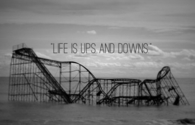 Life is ups and downs