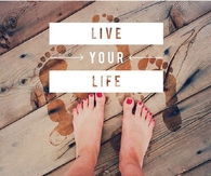 Live your life