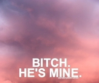 Bitch hes mine