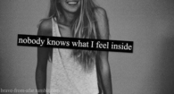 Nobody knows what I feel inside