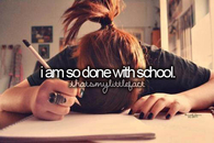 I am so done with school