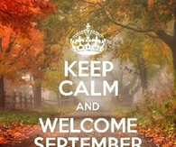 Keep Calm and Welcome September