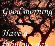 Good Morning Have A Fabulous Day