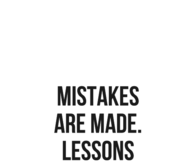 Mistakes are made, lessons are learned