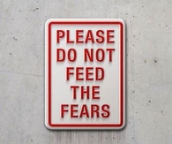 Please do not feed the fears