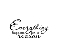 Everything happens for a reason