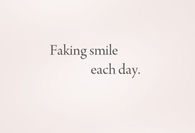 Faking smile each day