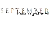 September please be good to me