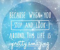 Life is pretty amazing