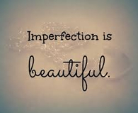 Imperfection is beautiful