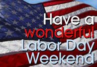 Have a Wonderful Labor Day Weekend