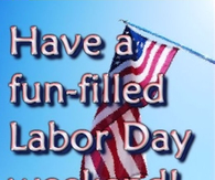 Have a fun filled labor day weekend