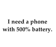I need a phone with 500% battery