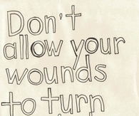 Don't allow your wounds to turn you into a person you are not