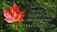 Summer is behind us, Autumn joys are just ahead.  Happy Labor Day