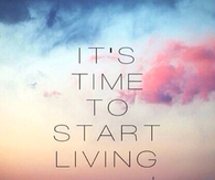 Time to Start Living