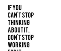 IF You CAnt Stop Thinking About it