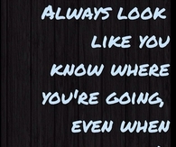 Always Look Like You Know