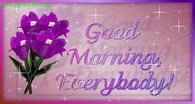 Good Morning Everybody