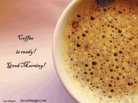 Coffee is ready!  Good Morning!