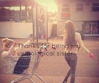 My unbiological sister