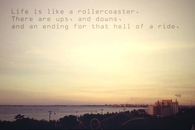 Life is like a rollercoaster