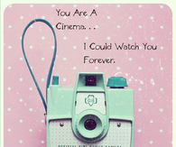 You are a cinema...I could watch you forever