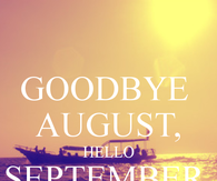 Goodbye August, hello september