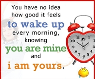 You have no idea how good it feels to wake up every morning knowing...